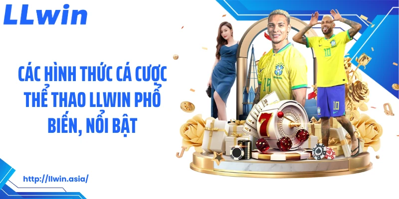 Các hình thức cá cược thể thao LLWIN phổ biến, nổi bật
